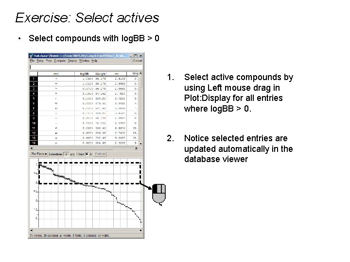 Exercise: Select actives • Select compounds with log. BB > 0 1. Select active