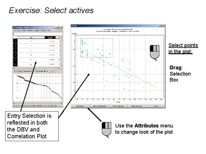 Exercise: Select actives Select points in the plot: Drag: Selection Box Entry Selection is