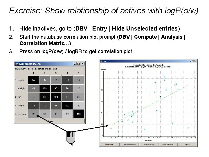 Exercise: Show relationship of actives with log. P(o/w) 1. Hide inactives, go to (DBV