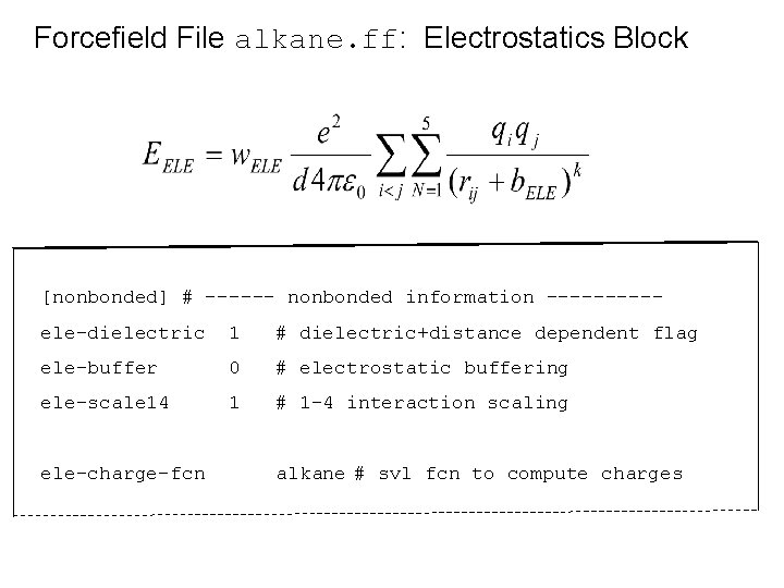 Forcefield File alkane. ff: Electrostatics Block [nonbonded] # ------ nonbonded information -----ele-dielectric 1 #