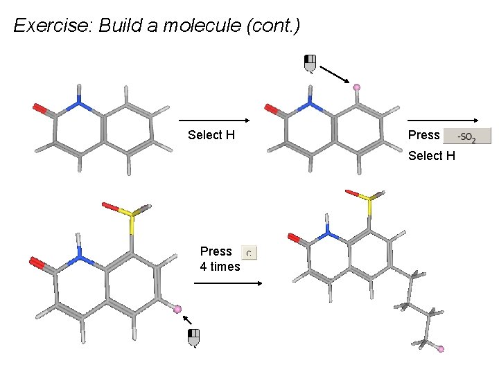 Exercise: Build a molecule (cont. ) Select H Press 4 times 