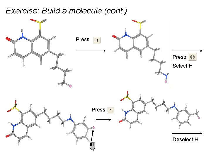 Exercise: Build a molecule (cont. ) Press Select H Press Deselect H 