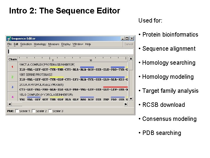 Intro 2: The Sequence Editor Used for: • Protein bioinformatics • Sequence alignment •