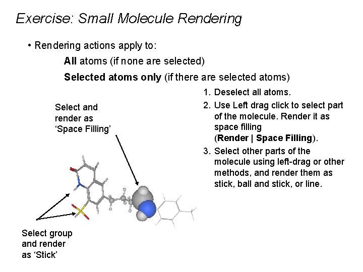 Exercise: Small Molecule Rendering • Rendering actions apply to: All atoms (if none are