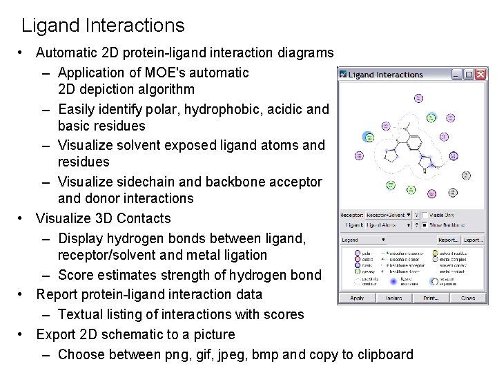 Ligand Interactions • Automatic 2 D protein-ligand interaction diagrams – Application of MOE's automatic