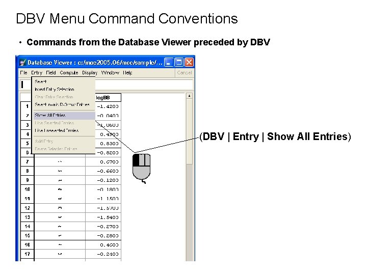 DBV Menu Command Conventions • Commands from the Database Viewer preceded by DBV (DBV