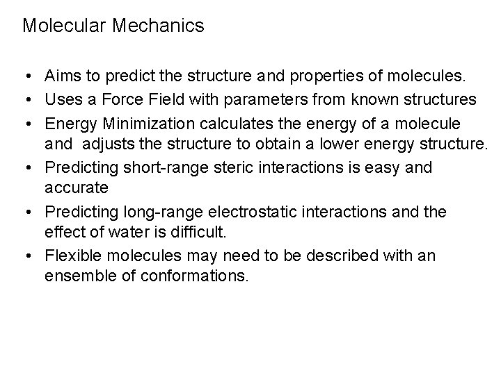 Molecular Mechanics • Aims to predict the structure and properties of molecules. • Uses