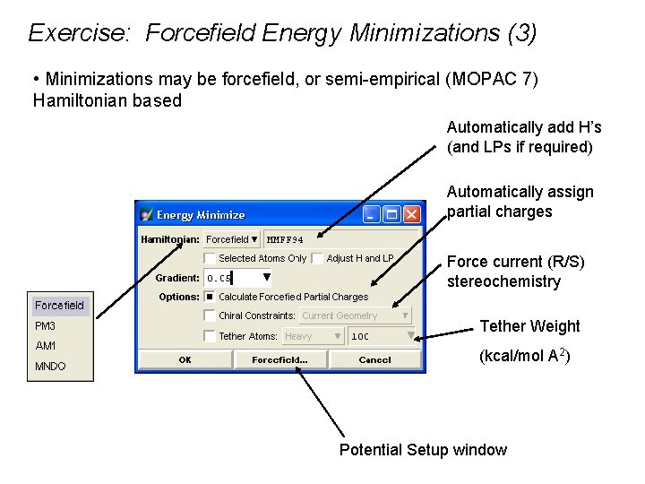 Exercise: Forcefield Energy Minimizations (3) • Minimizations may be forcefield, or semi-empirical (MOPAC 7)