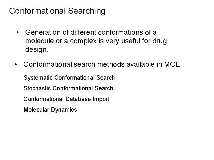 Conformational Searching • Generation of different conformations of a molecule or a complex is