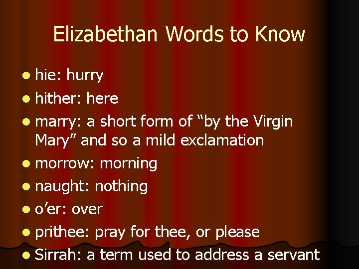 Elizabethan Words to Know l hie: hurry l hither: here l marry: a short