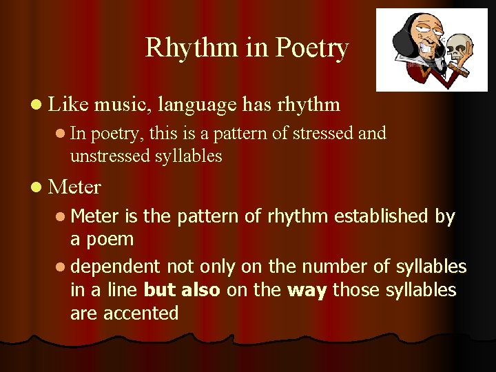 Rhythm in Poetry l Like music, language has rhythm l In poetry, this is