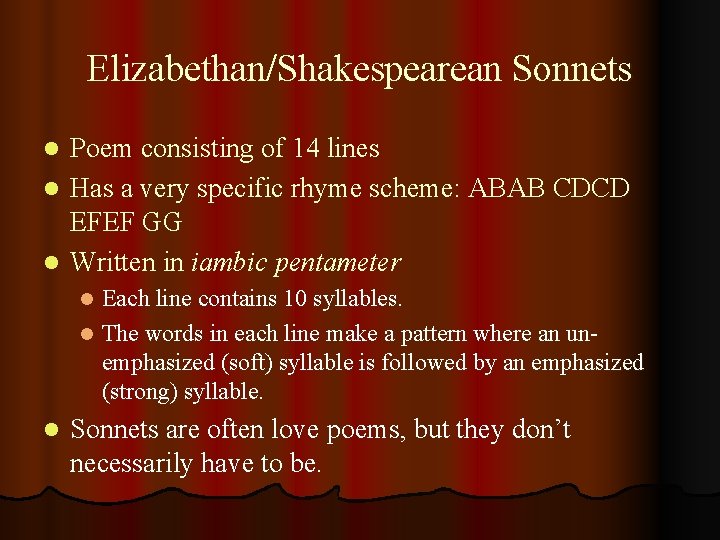 Elizabethan/Shakespearean Sonnets Poem consisting of 14 lines l Has a very specific rhyme scheme: