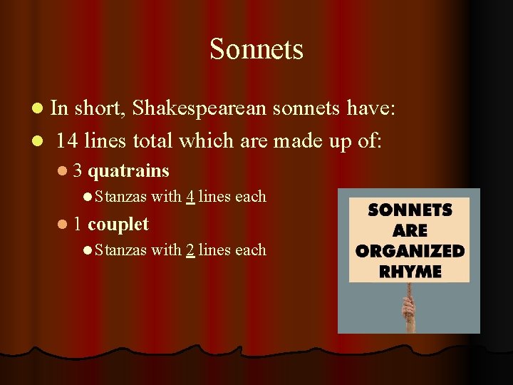 Sonnets l In short, Shakespearean sonnets have: l 14 lines total which are made