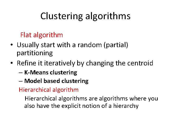 Clustering algorithms Flat algorithm • Usually start with a random (partial) partitioning • Refine