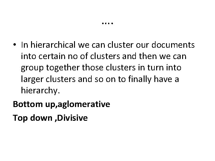 …. • In hierarchical we can cluster our documents into certain no of clusters