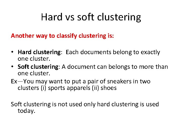 Hard vs soft clustering Another way to classify clustering is: • Hard clustering: Each