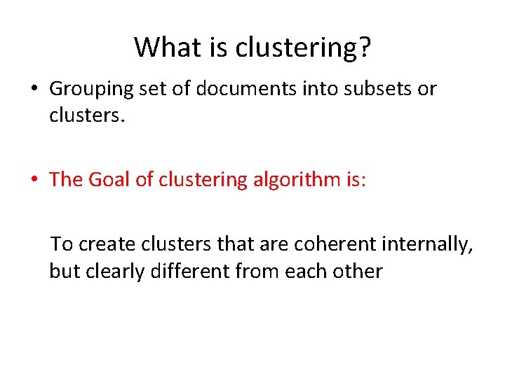 What is clustering? • Grouping set of documents into subsets or clusters. • The