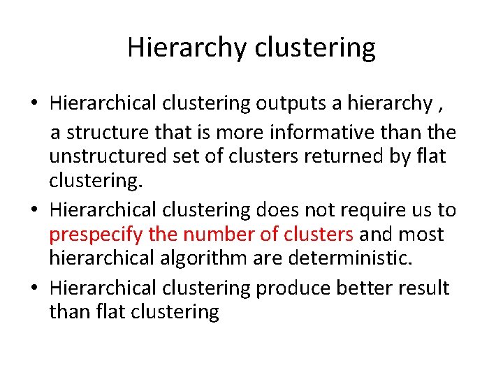 Hierarchy clustering • Hierarchical clustering outputs a hierarchy , a structure that is more