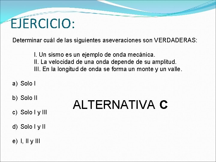 EJERCICIO: Determinar cuál de las siguientes aseveraciones son VERDADERAS: I. Un sismo es un