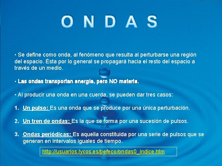 O N D A S • Se define como onda, al fenómeno que resulta