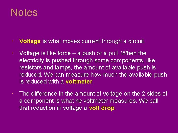 Notes Voltage is what moves current through a circuit. Voltage is like force –