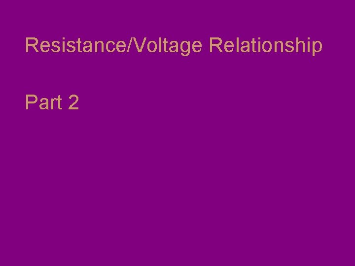 Resistance/Voltage Relationship Part 2 