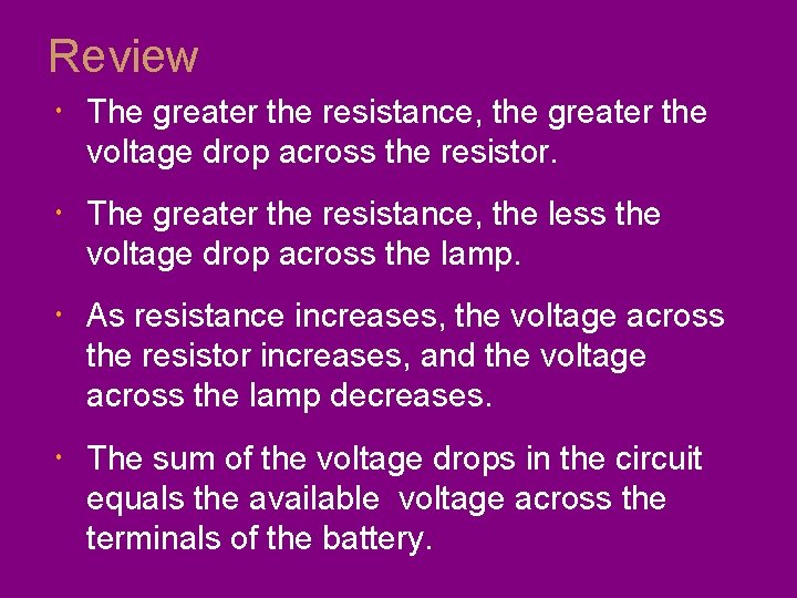 Review The greater the resistance, the greater the voltage drop across the resistor. The