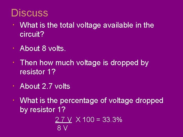 Discuss What is the total voltage available in the circuit? About 8 volts. Then