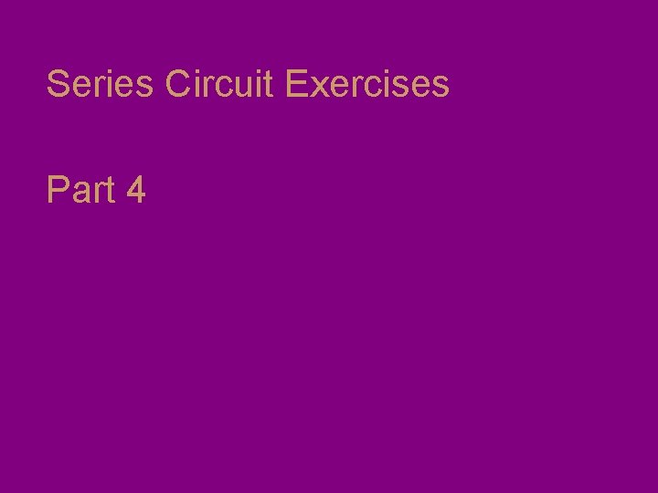 Series Circuit Exercises Part 4 