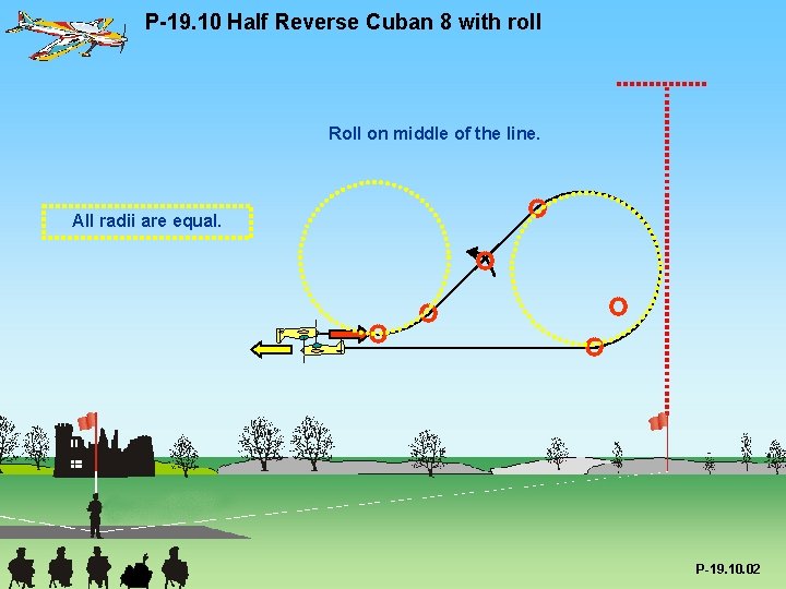 P-19. 10 Half Reverse Cuban 8 with roll Roll on middle of the line.