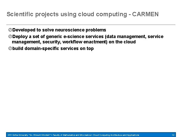 Scientific projects using cloud computing - CARMEN Developed to solve neuroscience problems Deploy a