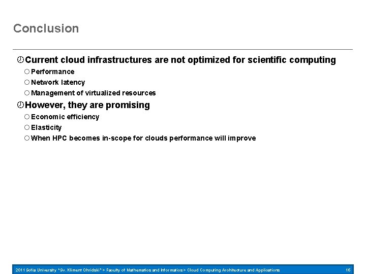 Conclusion Current cloud infrastructures are not optimized for scientific computing Performance Network latency Management