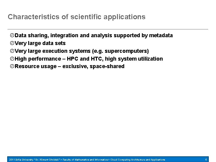 Characteristics of scientific applications Data sharing, integration and analysis supported by metadata Very large