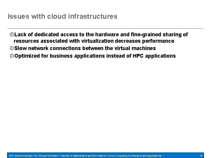 Issues with cloud infrastructures Lack of dedicated access to the hardware and fine-grained sharing
