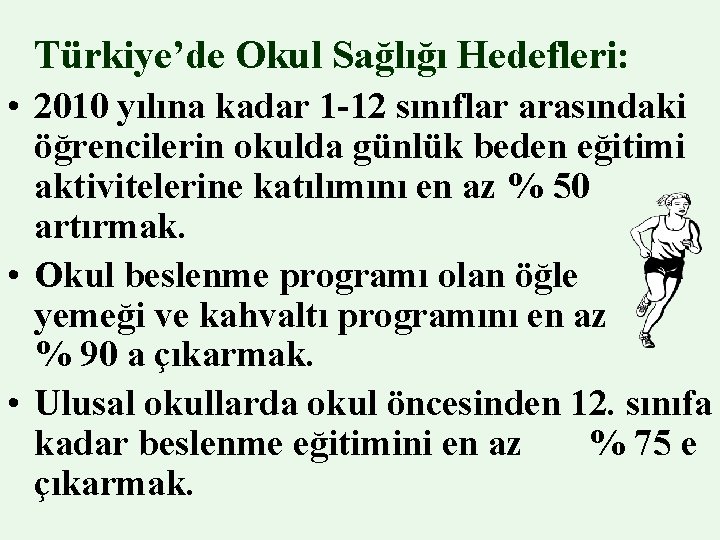 Türkiye’de Okul Sağlığı Hedefleri: • 2010 yılına kadar 1 -12 sınıflar arasındaki öğrencilerin okulda Türkiye’de Okul Sağlığı Hedefleri: • 2010 yılına kadar 1 -12 sınıflar arasındaki öğrencilerin okulda