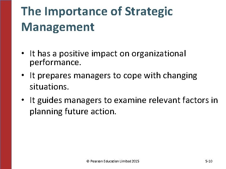 The Importance of Strategic Management • It has a positive impact on organizational performance.