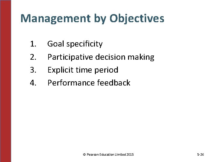 Management by Objectives 1. 2. 3. 4. Goal specificity Participative decision making Explicit time