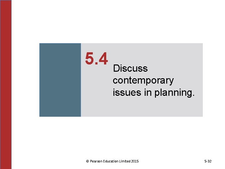 5. 4 Discuss contemporary issues in planning. © Pearson Education Limited 2015 5 -32