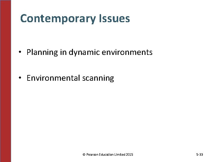 Contemporary Issues • Planning in dynamic environments • Environmental scanning © Pearson Education Limited