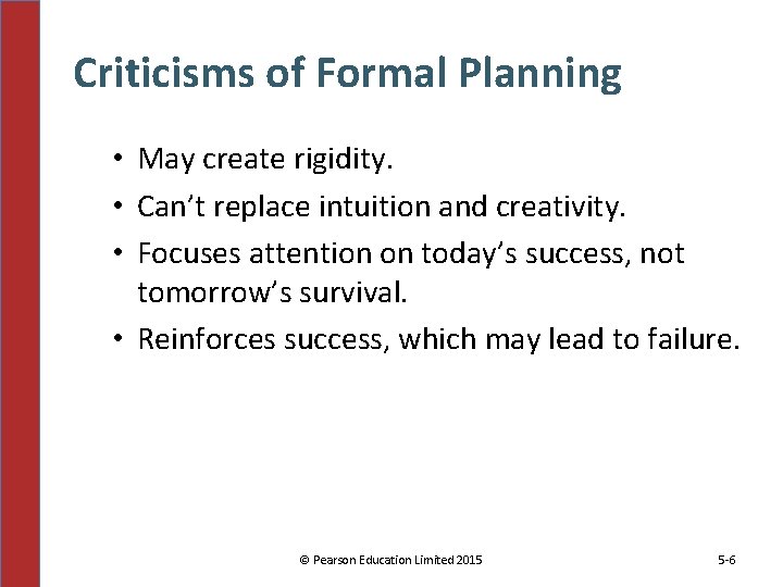 Criticisms of Formal Planning • May create rigidity. • Can’t replace intuition and creativity.