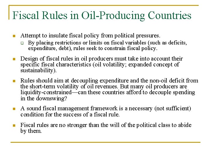 Fiscal Rules in Oil-Producing Countries n Attempt to insulate fiscal policy from political pressures.