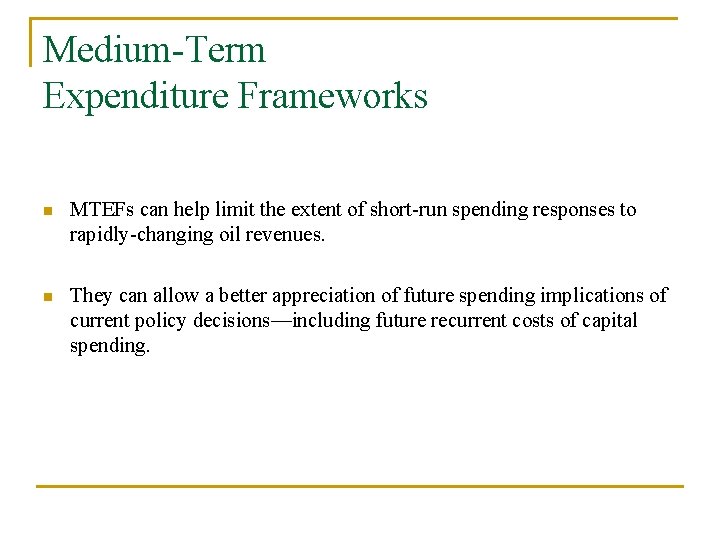 Medium-Term Expenditure Frameworks n MTEFs can help limit the extent of short-run spending responses