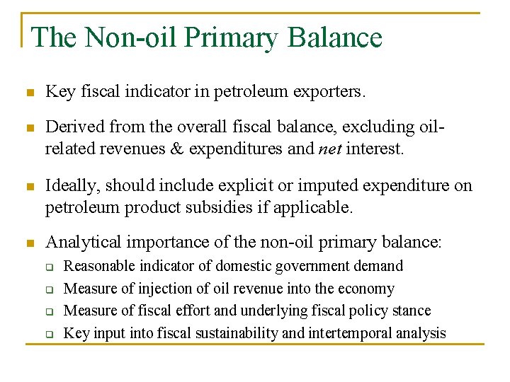 The Non-oil Primary Balance n Key fiscal indicator in petroleum exporters. n Derived from