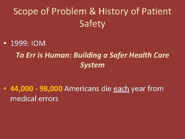 Scope of Problem & History of Patient Safety • 1999: IOM To Err is