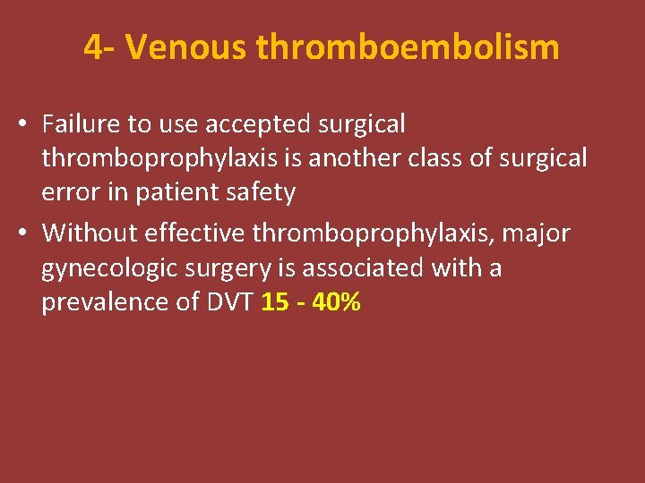4 - Venous thromboembolism • Failure to use accepted surgical thromboprophylaxis is another class