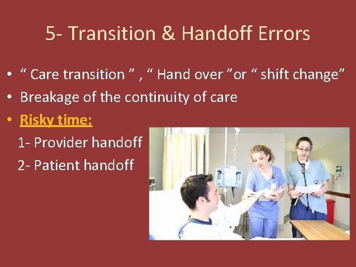5 - Transition & Handoff Errors • “ Care transition ” , “ Hand