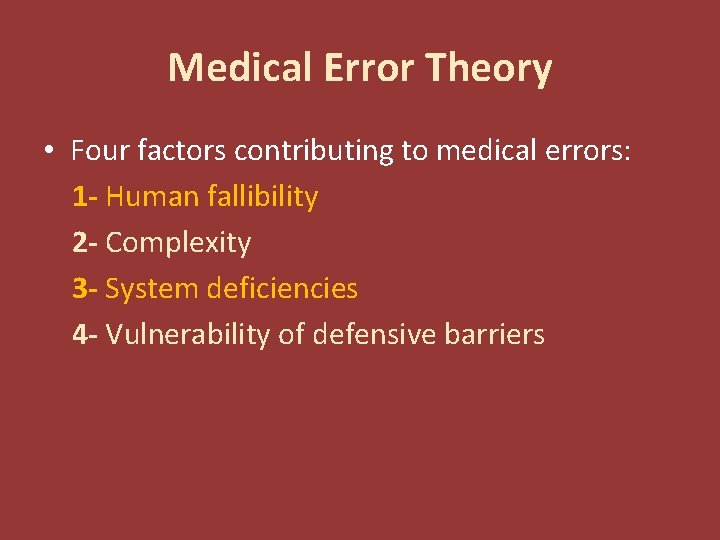Medical Error Theory • Four factors contributing to medical errors: 1 - Human fallibility