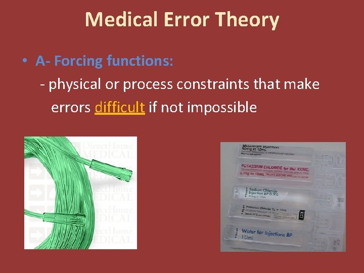 Medical Error Theory • A- Forcing functions: - physical or process constraints that make