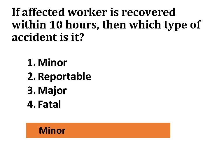 If affected worker is recovered within 10 hours, then which type of accident is