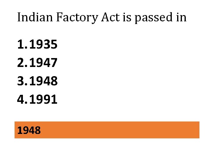 Indian Factory Act is passed in 1. 1935 2. 1947 3. 1948 4. 1991